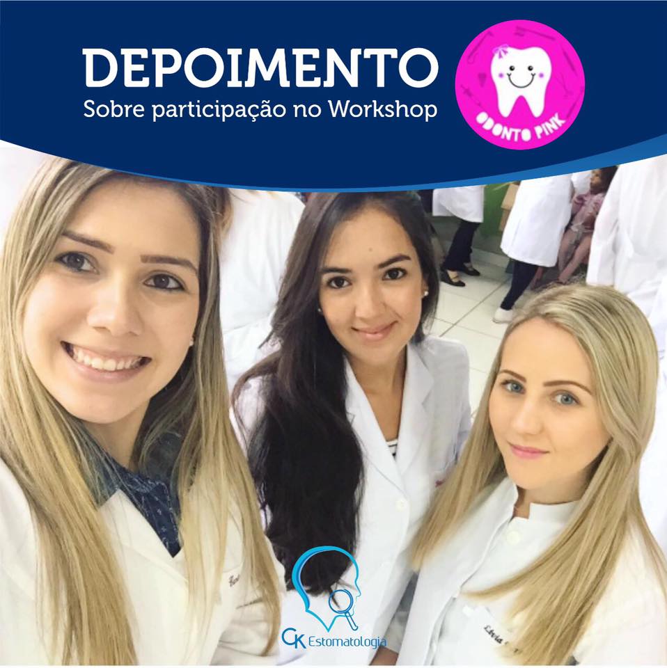 Depoimento @odontopink sobre os Workshops da CK Estomatologia